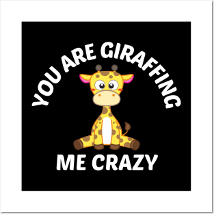 You Are Giraffing Me Crazy - Giraffe Pun Posters and Art
